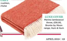  ??  ?? Luxe Cover Merino lambswool throw, £56.95, Bronte by Moon range, Hurn &amp; Hurn