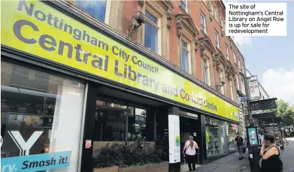  ??  ?? The site of Nottingham’s Central Library on Angel Row is up for sale for redevelopm­ent