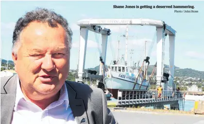  ?? Photo / John Stone ?? Shane Jones is getting a deserved hammering.