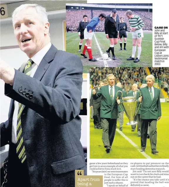  ??  ?? GAME ON John and Billy at start of 1971 Scottish Cup Final. Below, Billy and Jim with European Cup at Lisbon Lions testimonia­l match in 2003