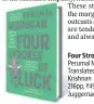  ??  ?? Four Strokes of Luck Perumal Murugan; Translated by Nandini Krishnan
216pp, ~499 Juggernaut