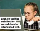  ??  ?? Look on verified websites for second-hand or refurbishe­d tech