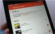  ??  ?? 4.Downloaded tunes and podcasts in the Play Music app can gobble up an impressive amount of storage.
