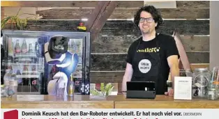  ?? ÜBERMORN ?? Dominik Keusch hat den Bar-Roboter entwickelt. Er hat noch viel vor.