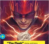  ?? ?? “The Flash” tiene estreno programado, en nuestro país, el 22 de junio.