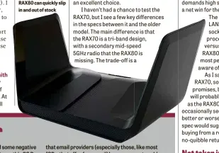  ??  ?? BELOW Wi-Fi 6 routers such as the RAX80 can quickly slip in and out of stock