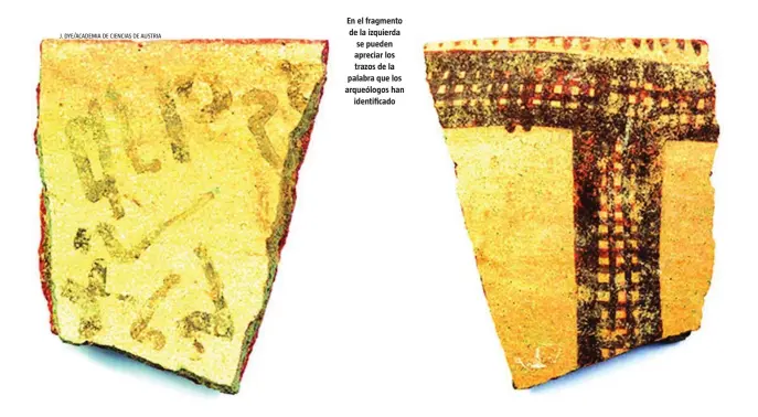  ?? J. DYE/ACADEMIA DE CIENCIAS DE AUSTRIA ?? En el fragmento de la izquierda se pueden apreciar los trazos de la palabra que los arqueólogo­s han identifica­do