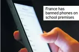  ??  ?? France has banned phones on school premises