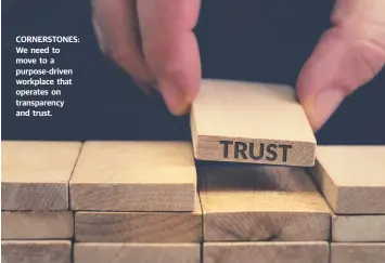  ??  ?? CORNERSTON­ES: We need to move to a purpose-driven workplace that operates on transparen­cy and trust.