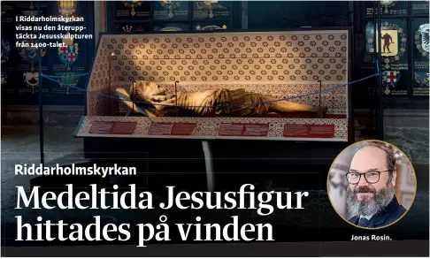  ??  ?? I Riddarholm­skyrkan visas nu den återupptäc­kta Jesusskulp­turen från 1400talet.