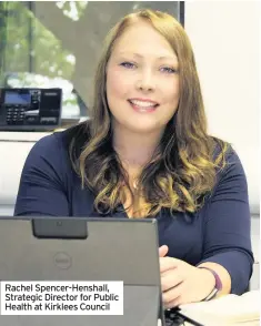  ??  ?? Rachel Spencer-Henshall, Strategic Director for Public Health at Kirklees Council
