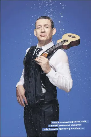  ??  ?? Dany Boon dans un spectacle jubilé, le samedi  novembre à Marseille dimanche novembre  à Antibes. La pression vous a incité à vivre à Los Angeles. Comment garder le lien en vivant loin ?