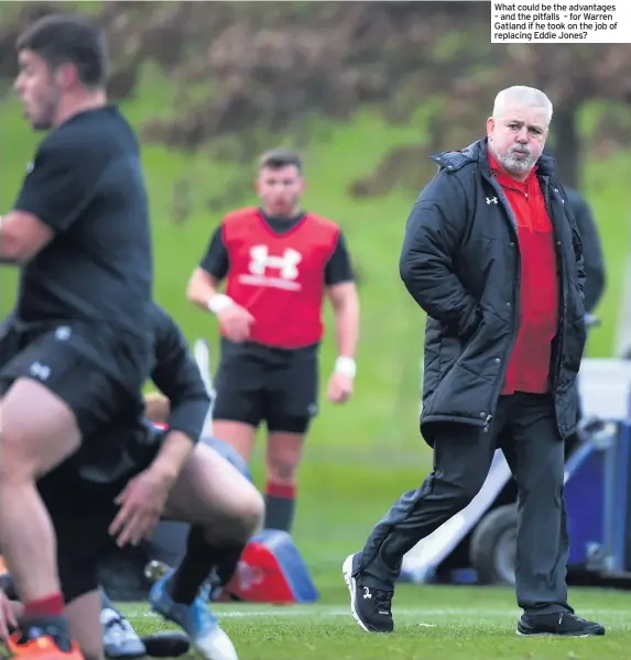  ??  ?? What could be the advantages – and the pitfalls – for Warren Gatland if he took on the job of replacing Eddie Jones?