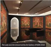  ??  ?? TheLadyand­theUnicorn at the Art Gallery of NSW 2018