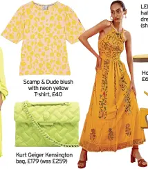  ?? ?? Scamp & Dude blush with neon yellow T-shirt, £40
Kurt Geiger Kensington bag, £179 (was £259)
