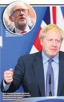  ?? STEFAN ROUSSEAU/PA ?? Boris Johnson champions his Brexit deal secured in Brussels on Thursday and (inset) Jeremy Corbyn