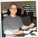  ?? JILLJOHNSO­N/JPI ?? Leo Rising: Meet Greg Rikaart (Leo, DAYS; Kevin, Y&R) in NJ.