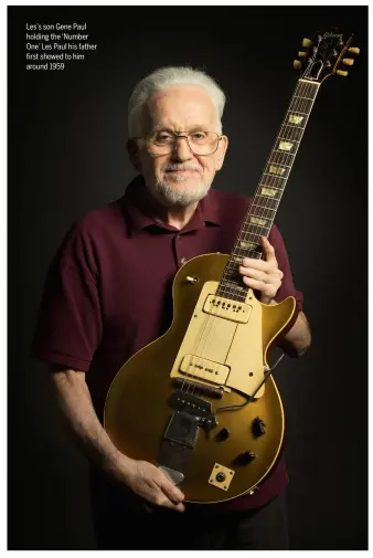  ??  ?? Les’s son Gene Paul holding the ‘Number One’ Les Paul his father first showed to him around 1959
