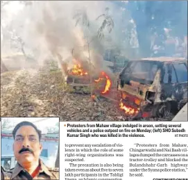  ?? HT PHOTO ?? ▪ Protesters from Mahaw village indulged in arson, setting several vehicles and a police outpost on fire on Monday; (left) SHO Subodh Kumar Singh who was killed in the violence.