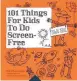  ??  ?? 101 Things for Kids to do Screen-Free by Dawn Isaac is published by Kyle
