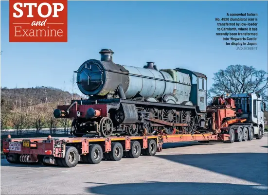  ?? JACK BOSKETT ?? A somewhat forlorn No. 4920 Dumbleton Hall is transferre­d by low-loader to Carnforth, where it has recently been transforme­d into ‘Hogwarts Castle’ for display in Japan.