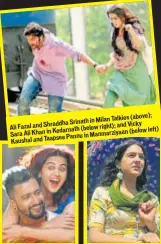  ??  ?? Talkies (above); Srinath in MilanAli Fazal and Shraddha right); and Vicky Kedarnath (below (below left) Sara Ali Khan in Manmarziya­an Pannu inKaushal and Taapsee