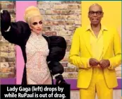  ??  ?? Lady Gaga (left) drops by while RuPaul is out of drag.