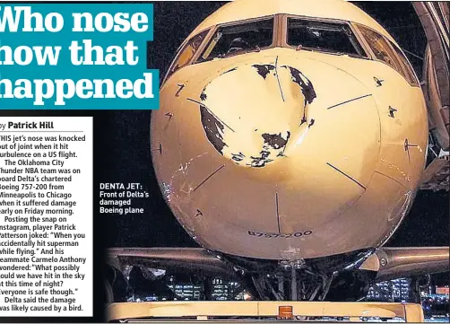  ??  ?? DENTA JET: Front of Delta’s damaged Boeing plane