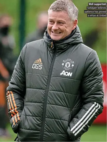  ??  ?? Well supported: Solskjaer believes patience has proved a virtue at United