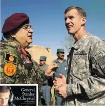  ?? DUSAN VRANIC/GETTY IMAGES ?? Above, Gen. Stanley McChrystal talks to Afghan Defence Minster Abdul Rahim Wardak in 2010 in the southern province of Helmand of Marjah, Afghanista­n. Gen. McChrystal’s memoir details events in that country and covers a lot of ground when it comes to...