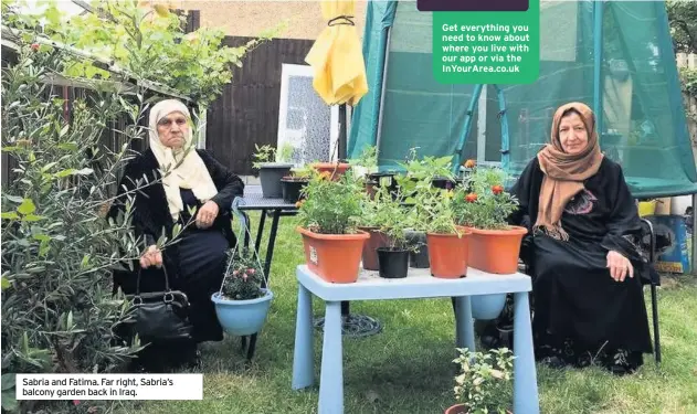  ??  ?? Sabria and Fatima. Far right, Sabria’s balcony garden back in Iraq.