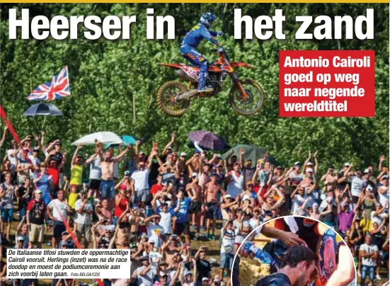  ?? Foto BELGA/CDS ?? De Italiaanse tifosi stuwden de oppermacht­ige Cairoli vooruit. Herlings (inzet) was na de race doodop en moest de podiumcere­monie aan zich voorbij laten gaan.