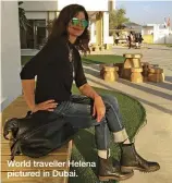  ??  ?? World traveller Helena pictured in Dubai.