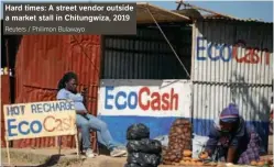  ?? Reuters / Philimon Bulawayo ?? Hard times: A street vendor outside a market stall in Chitungwiz­a, 2019