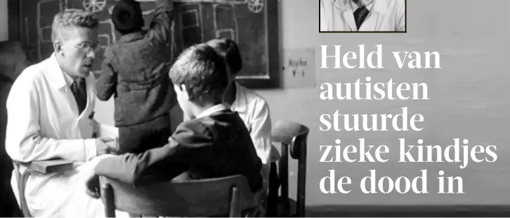  ?? FOTO RR ?? Hans Asperger (links) stuurde “ongeneesli­jke” kinderen naar een Weens kinderziek­enhuis van de Duitse bezetter. Sommige kinderen stierven door ondervoedi­ng, anderen tijdens experiment­en, de meeste door inspuiting­en of vergassing.