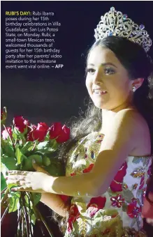  ?? RUBI’S DAY!: — AFP ?? Rubi Ibarra poses during her 15th birthday celebratio­ns in Villa Guadalupe, San Luis Potosi State, on Monday. Rubi, a small-town Mexican teen, welcomed thousands of guests for her 15th birthday party after her parents’ video invitation to the milestone...