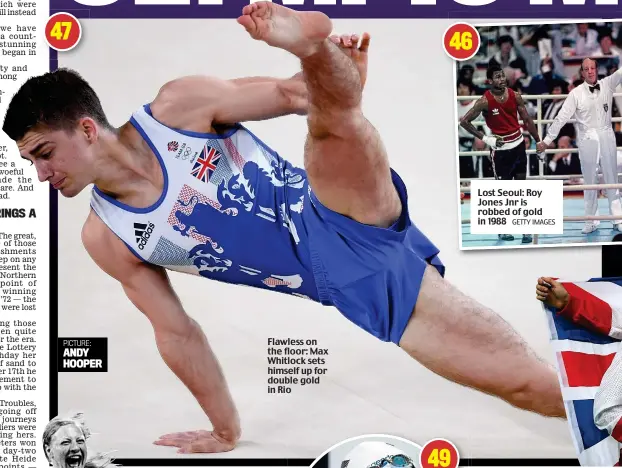  ?? PICTURE: ANDY HOOPER GETTY IMAGES ?? Flawless on the floor: Max Whitlock sets himself up for double gold in Rio
Lost Seoul: Roy Jones Jnr is robbed of gold in 1988