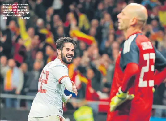  ?? FOTO: SIRVENT ?? Isco fue el gran protagonis­ta de la noche ante Argentina con un hat-trick que permitió a la Roja hacer historia y coger moral para el Mundial de Rusia