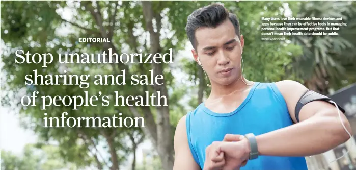  ?? STOCK.ADOBE.COM ?? Many users love their wearable fitness devices and apps because they can be effective tools in managing personal health improvemen­t programs. But that doesn’t mean their health data should be public.