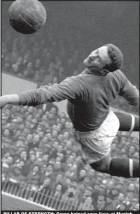  ?? Pictures: GETTY; PA ?? PILLAR OF STRENGTH: Gregg helped save lives at Munich