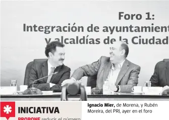  ?? ALEJANDRO AGUILAR ?? Ignacio Mier, de Morena, y Rubén Moreira, del PRI, ayer en el foro