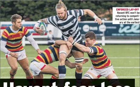  ??  ?? ENFORCED LAY-OFF Havant RFC won’t be returning to competitiv­e action until January at the earliest