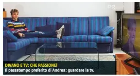  ??  ?? Il passatempo preferito di Andrea: guardare la tv.