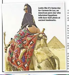  ??  ?? News Wire Services Looks like it’s hump day for Carmen De Luz, an American porn star who infuriated Egyptians with bare-butt photo at ancient landmarks.