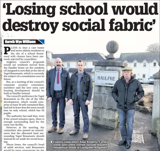  ??  ?? County councillor­s Alun Roberts, Carwyn Jones and Lewis Davies outside Haulfre residentia­l home in Llangoed, Anglesey