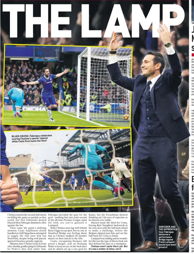  ??  ?? BLUES CRUISE: Fabregas celebrates scoring Chelsea’s opener (above) while Costa fires home the third SORCERER AND THE APPRENTICE: Cesc Fabregas delivered a performanc­e Bridge legend Frank Lampard would have been proud of TARGET:TA Donnarumma