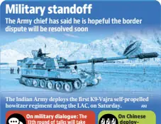  ?? ANI ?? The Indian Army deploys the first K9-vajra self-propelled howitzer regiment along the LAC, on Saturday.