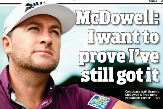  ??  ?? TGPL Comeback trail: Graeme McDowell is fired up to rebuild his career