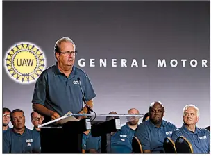  ?? AP ?? United Auto Workers union President Gary Jones speaks in July during the opening of contract talks with General Motors in Detroit. “We are ready to stand strong for our future,” Jones said Tuesday.