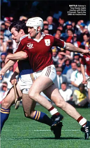  ??  ?? BATTLE: Galway’s Tony Keady (right) clashes with Donie O’Connell, Tipp in the 1988 All-Ireland final